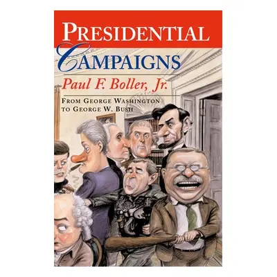 "Presidential Campaigns: From George Washington to George W. Bush" - "" ("Boller Paul F.")