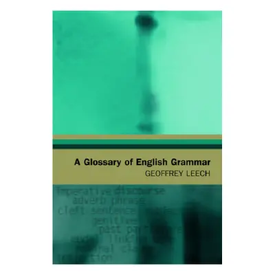 "A Glossary of English Grammar" - "" ("Leech Geoffrey")