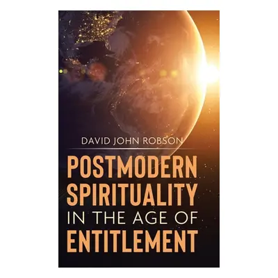 "Postmodern Spirituality in the Age of Entitlement" - "" ("Robson David John")