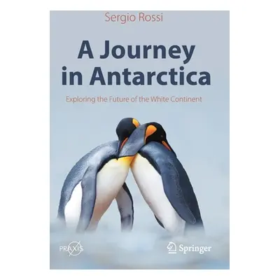 "A Journey in Antarctica: Exploring the Future of the White Continent" - "" ("Rossi Sergio")