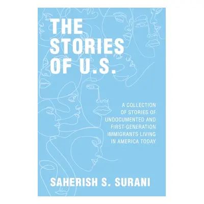 "The Stories of U.S.: A Collection of Stories of Undocumented and First-Generation Immigrants Li