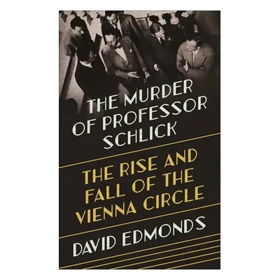 "The Murder of Professor Schlick: The Rise and Fall of the Vienna Circle" - "" ("Edmonds David")