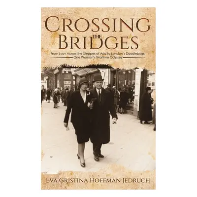 "Crossing the Bridges" - "From Lvov Across the Steppes of Asia to London's Doodlebugs: One Woman