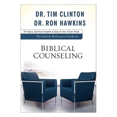 "The Quick-Reference Guide to Biblical Counseling: Personal and Emotional Issues" - "" ("Clinton