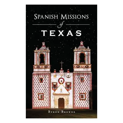 "Spanish Missions of Texas" - "" ("Browne Byron")