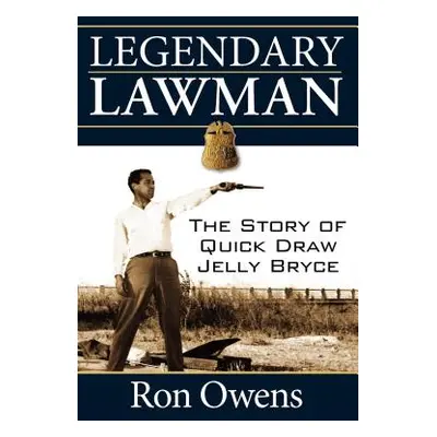 "Legendary Lawman: The Story of Quick Draw Jelly Bryce" - "" ("Owens Ron")