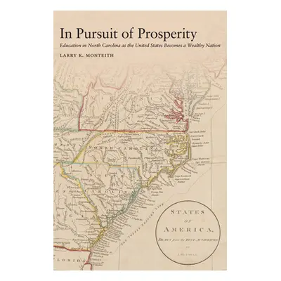 "In Pursuit of Prosperity: Education in North Carolina as the United States Becomes a Wealthy Na