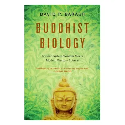 "Buddhist Biology: Ancient Eastern Wisdom Meets Modern Western Science" - "" ("Barash David P.")