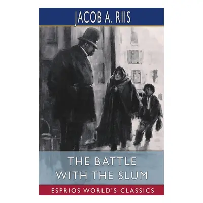 "The Battle With the Slum (Esprios Classics)" - "" ("Riis Jacob a.")