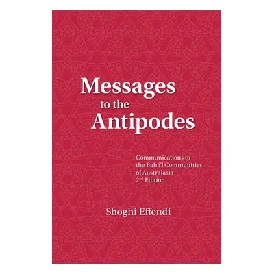 "Messages to the Antipodes: Communications to the Baha'i Communities of Australasia" - "" ("Effe