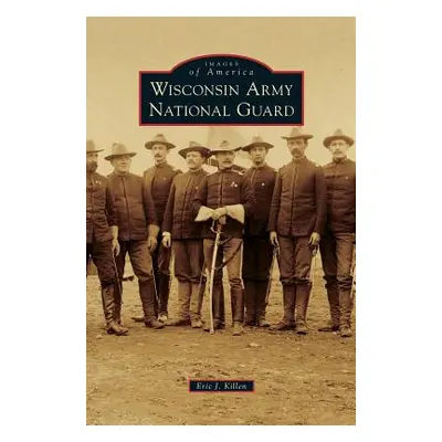 "Wisconsin Army National Guard" - "" ("Killen Eric J.")