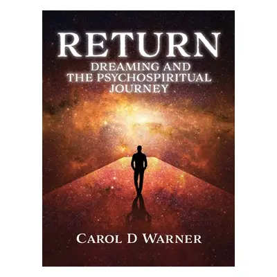 "Return: Dreaming and the PsychoSpiritual Journey" - "" ("Warner Carol D.")