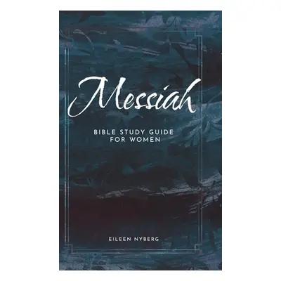 "Messiah: Bible Study Guide for Women" - "" ("Nyberg Eileen")