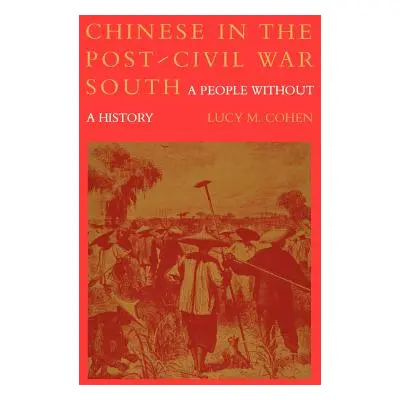 "Chinese in the Post-Civil War South: A People Without a History" - "" ("Cohen Lucy M.")