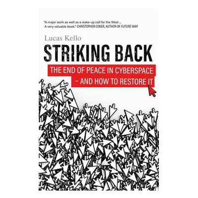 "Striking Back: The End of Peace in Cyberspace - And How to Restore It" - "" ("Kello Lucas")