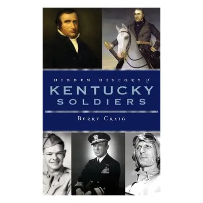 "Hidden History of Kentucky Soldiers" - "" ("Craig Berry")