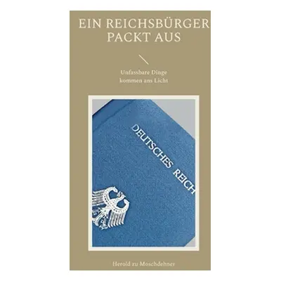 "Ein Reichsbrger packt aus: Unfassbare Dinge kommen ans Licht" - "" ("Zu Moschdehner Herold")