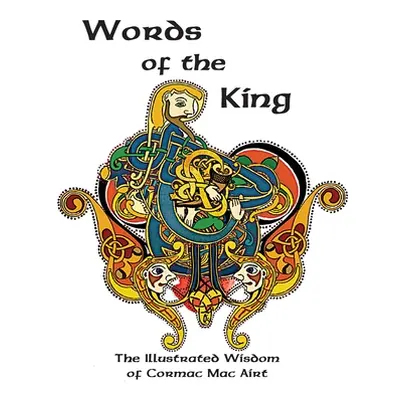 "Words Of The King: The Illustrated Wisdom Of Cormac Mac Airt" - "" ("Wylie Olivia")