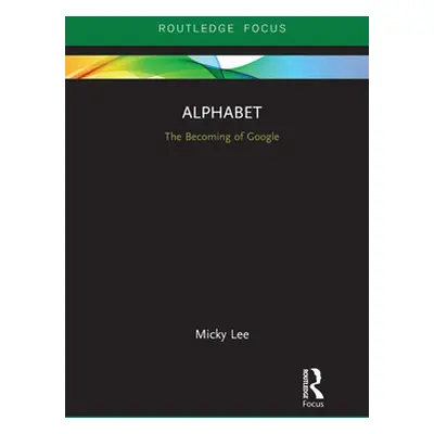 "Alphabet: The Becoming of Google" - "" ("Lee Micky")