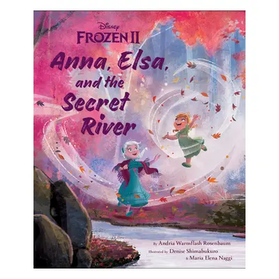 "Frozen 2: Anna, Elsa, and the Secret River" - "" ("Rosenbaum Andria Warmflash")