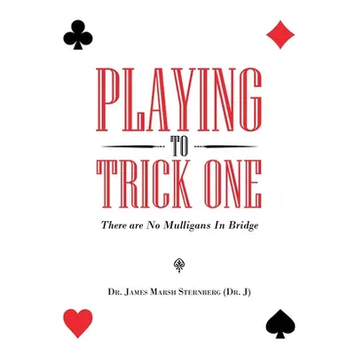 "Playing to Trick One: There Are No Mulligans in Bridge" - "" ("Sternberg James Marsh")