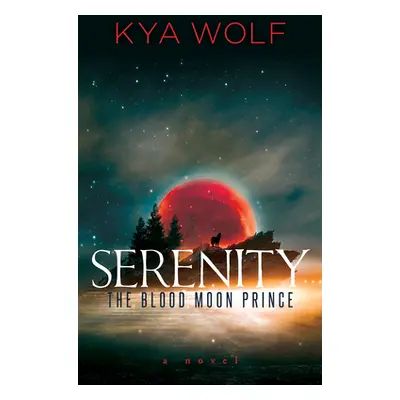 "Serenity (the Blood Moon Prince)" - "" ("Wolf Kya")