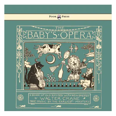 "The Baby's Opera - A Book of Old Rhymes with New Dresses - Illustrated by Walter Crane" - "" ("