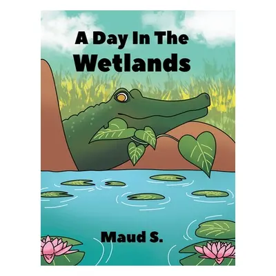 "A Day In The Wetlands" - "" ("S Maud")