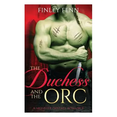 "The Duchess and the Orc: A Monster Fantasy Romance" - "" ("Fenn Finley")