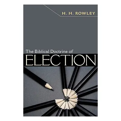 "The Biblical Doctrine of Election" - "" ("Rowley H. H.")