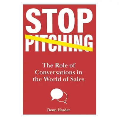 "Stop Pitching!: The Role of Conversations in the World of Sales" - "" ("Harder Dean")