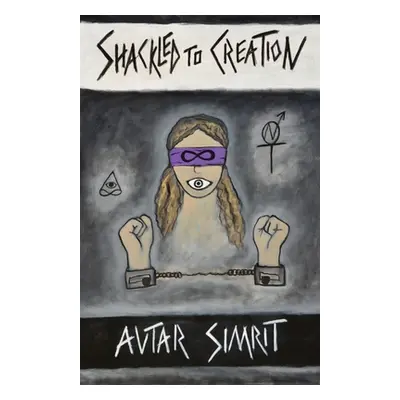 "Shackled to Creation: A Collection of Poetry" - "" ("Simrit Avtar")