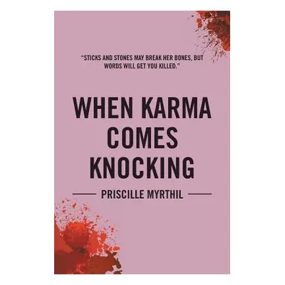 "When Karma Comes Knocking: Sticks and Stones May Break Her Bones, But Words Will Get You Killed