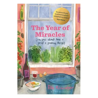 "The Year of Miracles: Recipes about Love + Grief + Growing Things" - "" ("Risbridger Ella")