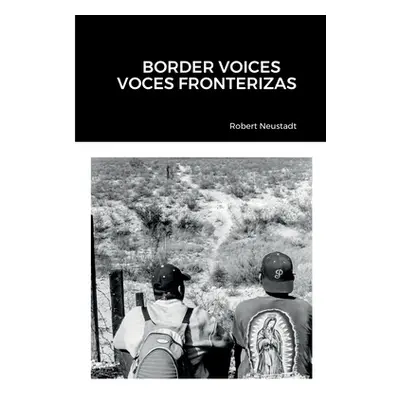 "Border Voices/Voces Fronterizas" - "" ("Neustadt Robert")