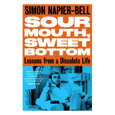 "Sour Mouth, Sweet Bottom: Lessons from a Dissolute Life" - "" ("Napier-Bell Simon")