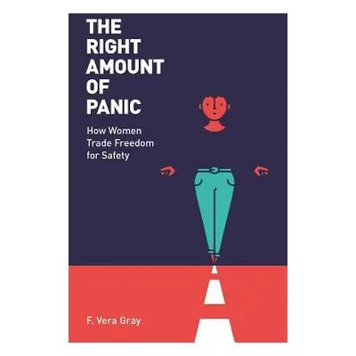 "The Right Amount of Panic: How Women Trade Freedom for Safety" - "" ("Vera-Gray Fiona")