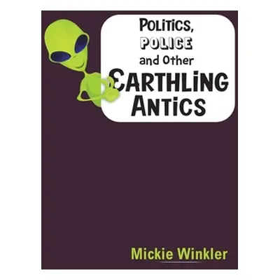 "Politics, Police and Other Earthling Antics" - "" ("Winkler Mickie")