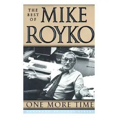 "One More Time: The Best of Mike Royko" - "" ("Royko Mike")