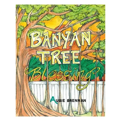 "Banyan Tree Blessing" - "" ("Brennan Aubie")