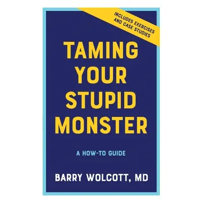 "Taming Your Stupid Monster: A How-To Guide" - "" ("Wolcott Barry")