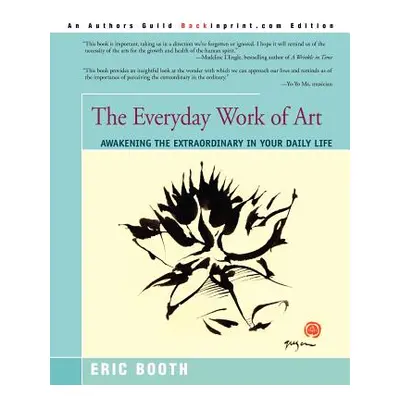 "The Everyday Work of Art: Awakening the Extraordinary in Your Daily Life" - "" ("Booth Eric")