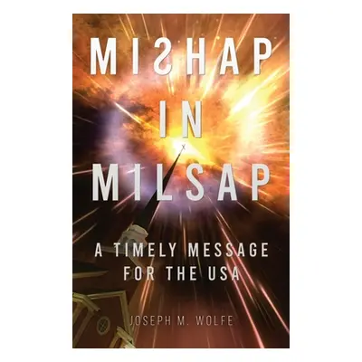 "Mishap in Milsap: A Timely Message for the USA" - "" ("Wolfe Joseph M.")