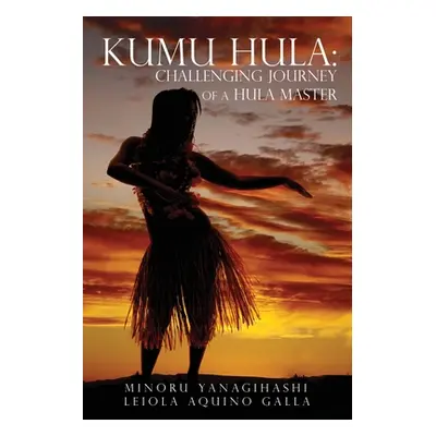 "Kumu Hula: Challenging Journey of a Hula Master" - "" ("Yanagihashi Minoru")