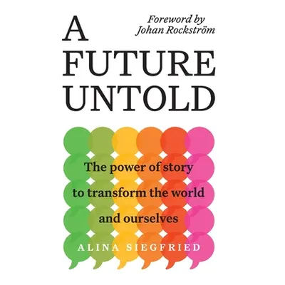 "A Future Untold: The Power of Story to Transform the World and Ourselves" - "" ("Siegfried Alin