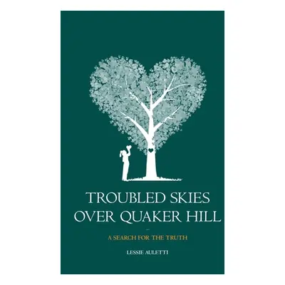 "Troubled Skies Over Quaker Hill: A Search for the Truth" - "" ("Auletti Lessie")