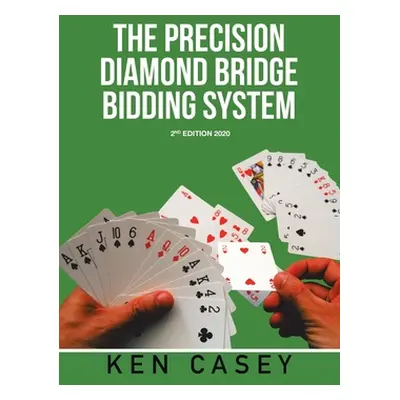 "The Precision Diamond Bridge Bidding System: 2Nd Edition 2020" - "" ("Casey Ken")