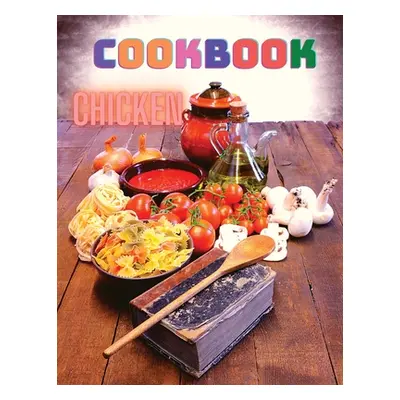 "300 Chicken Recipes: A Cookbook for Easy Dinners" - "" ("Exotic Publisher")