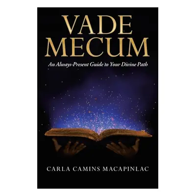 "Vade Mecum: An Always-Present Guide to Your Divine Path" - "" ("Macapinlac Carla Camins")