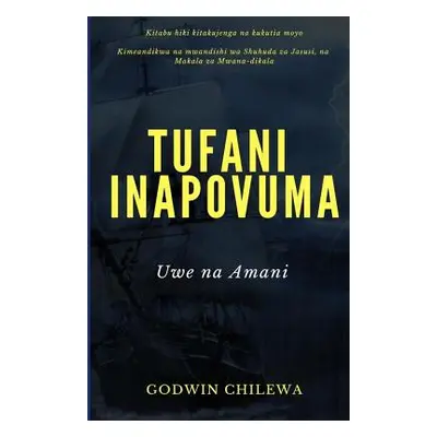 "Tufani Inapovuma: Uwe na Amani" - "" ("Chilewa Godwin")